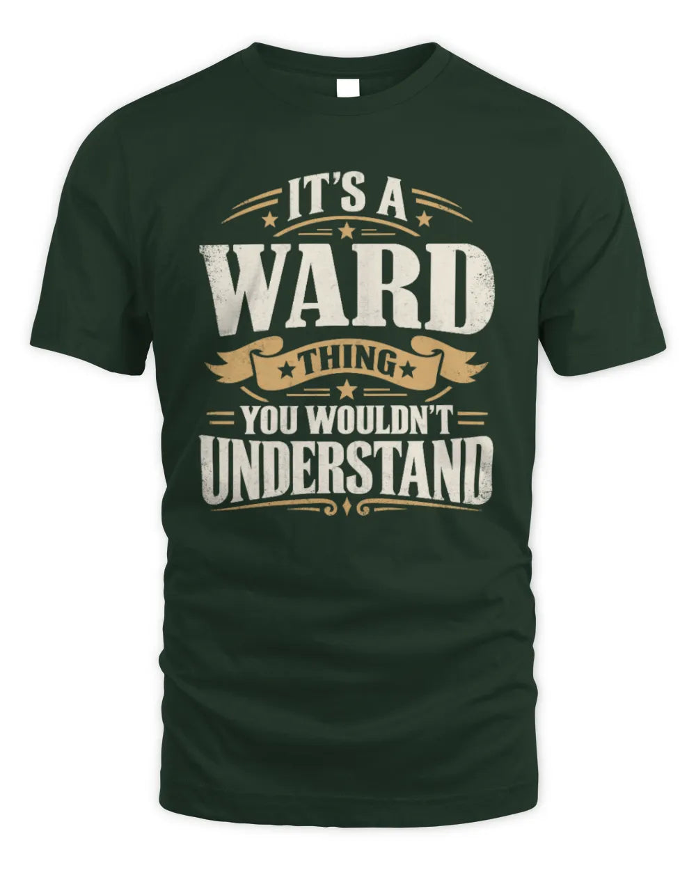 WARD P08 TH51 - Personalized “It’s a/an [NAME] Thing – You Wouldn’t Understand” Shirt - Unisex Standard T-Shirt - Forest Green