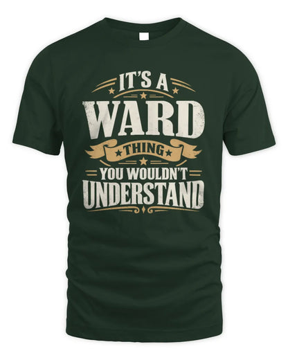 WARD P08 TH51 - Personalized “It’s a/an [NAME] Thing – You Wouldn’t Understand” Shirt - Unisex Standard T-Shirt - Forest Green