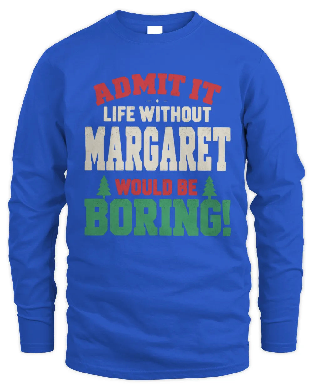 MARGARET P5 TH08 Christmas T-Shirt – “Life Without NAME Would Be Boring” - Men's Long Sleeved T-Shirt - Royal