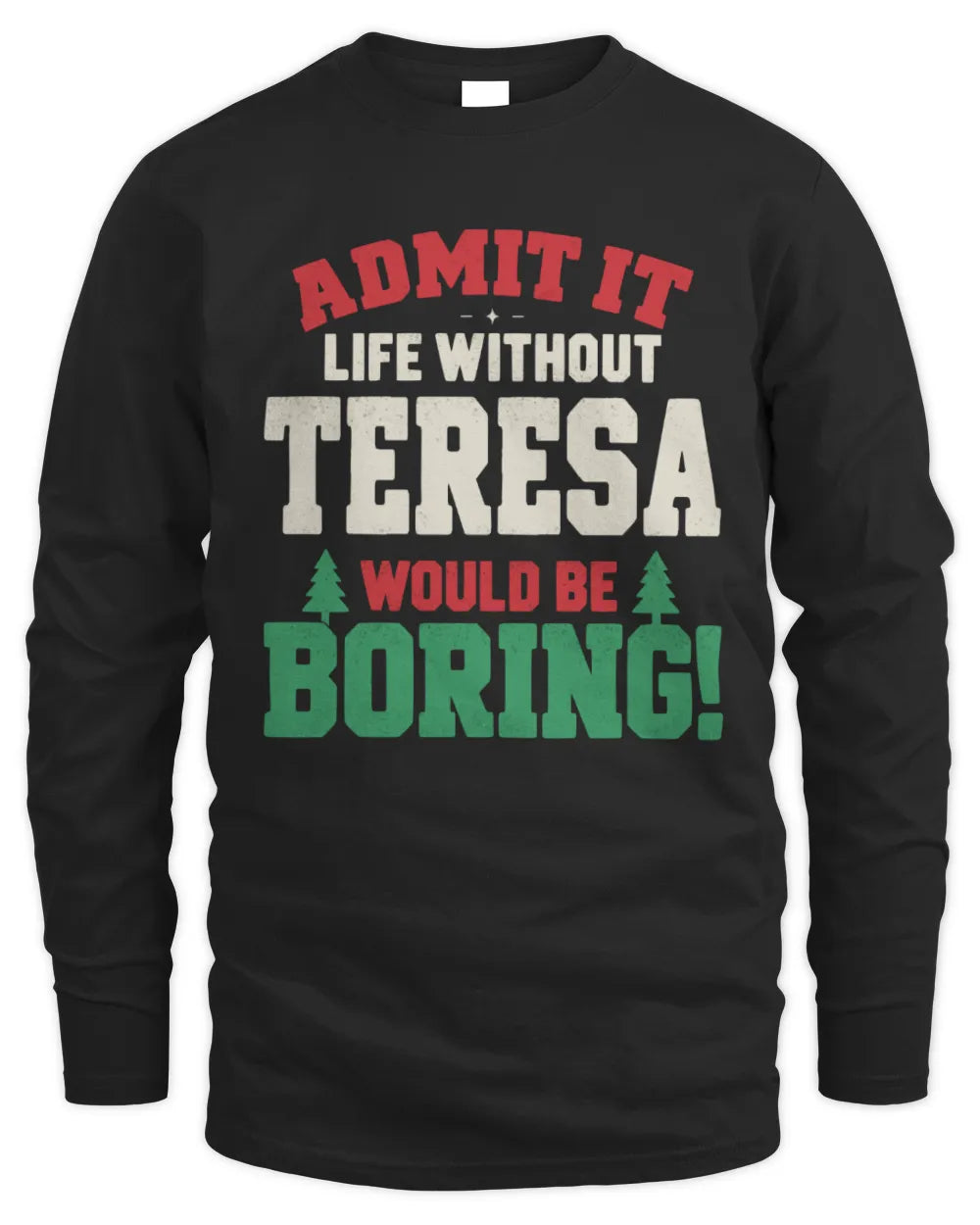 TERESA P5 TH08 Christmas T-Shirt – “Life Without NAME Would Be Boring” - Men's Long Sleeved T-Shirt - Black