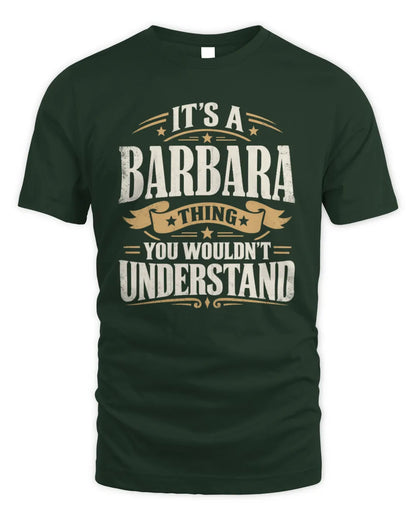 BARBARA P08 TH51 - Personalized “It’s a/an [NAME] Thing – You Wouldn’t Understand” Shirt - Unisex Standard T-Shirt - Forest Green