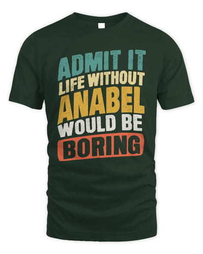 ANABEL TP88-K4-229
Personalized Funny Quote Apparel “Life Without NAME Would Be Boring” - Unisex Standard T-Shirt - Forest Green