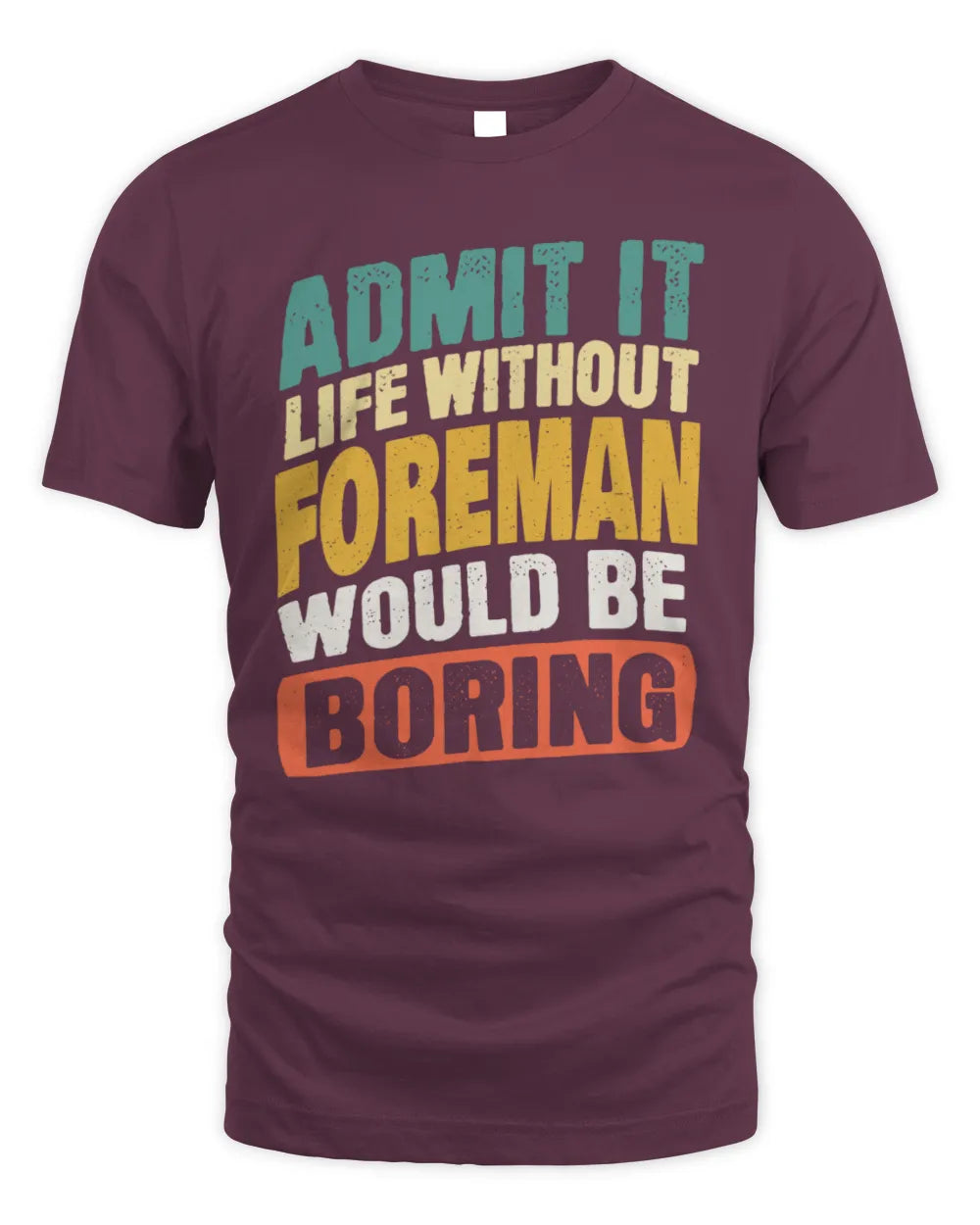 FOREMAN TP88-K4-229
Personalized Funny Quote Apparel “Life Without NAME Would Be Boring” - Unisex Standard T-Shirt - Maroon