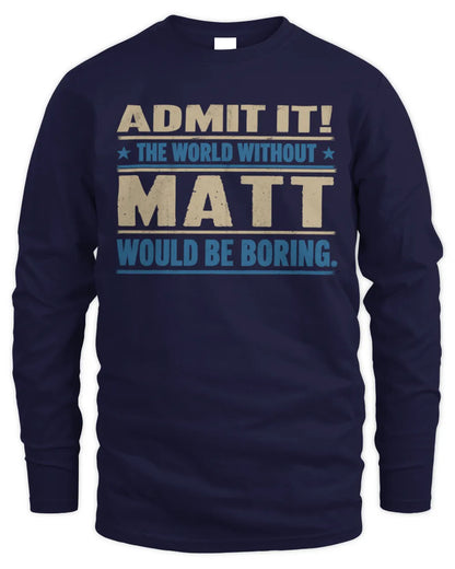MATT TP68-K2-968 – Personalized Funny Quote Apparel “The World Without NAME Would Be Boring” - Men's Long Sleeved T-Shirt - Navy