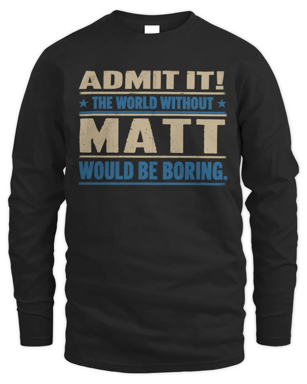 MATT TP68-K2-968 – Personalized Funny Quote Apparel “The World Without NAME Would Be Boring” - Men's Long Sleeved T-Shirt - Black