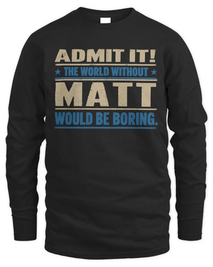 MATT TP68-K2-968 – Personalized Funny Quote Apparel “The World Without NAME Would Be Boring” - Men's Long Sleeved T-Shirt - Black