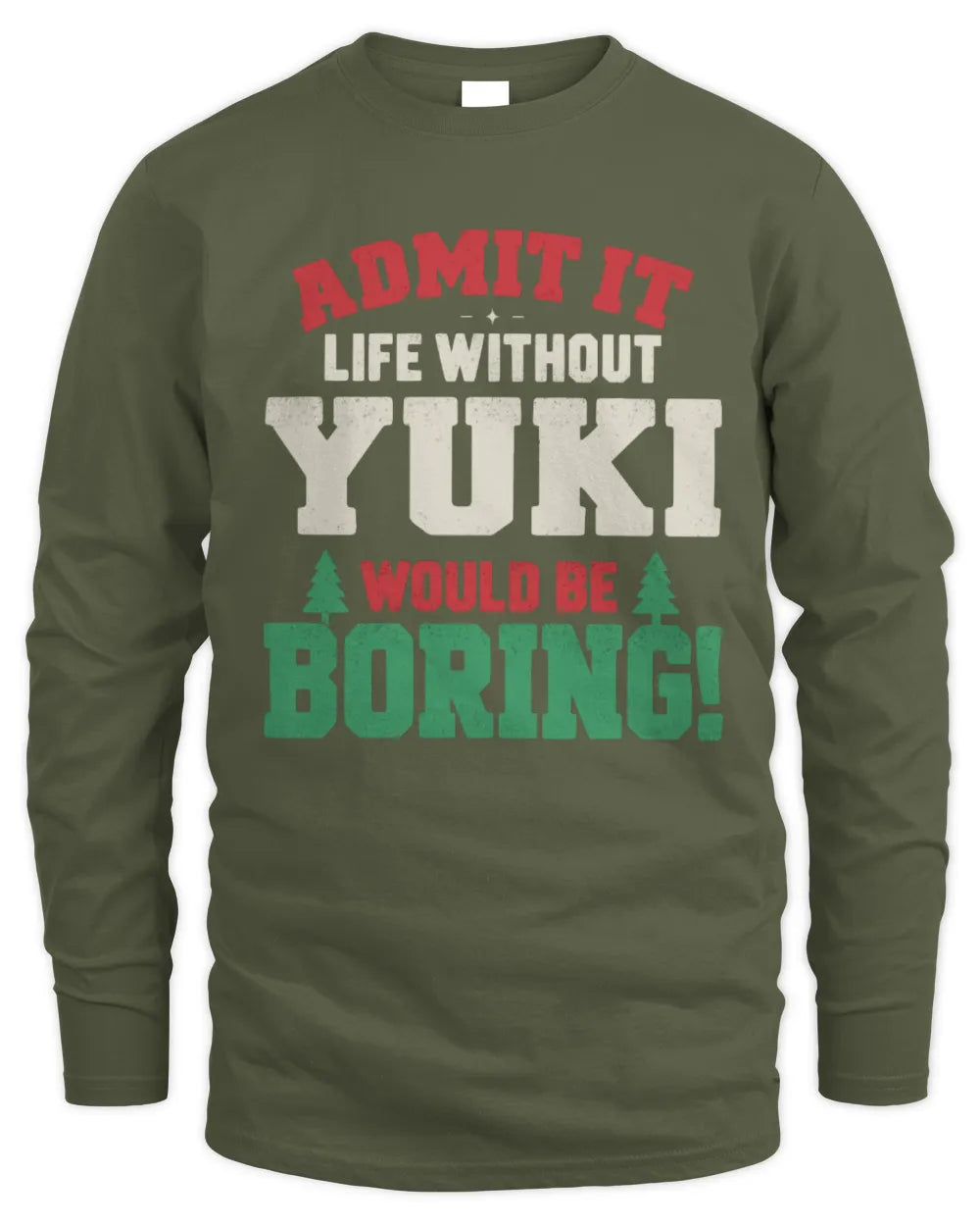 YUKI P5 TH08 Christmas T-Shirt – “Life Without NAME Would Be Boring” - Men's Long Sleeved T-Shirt - Military Green
