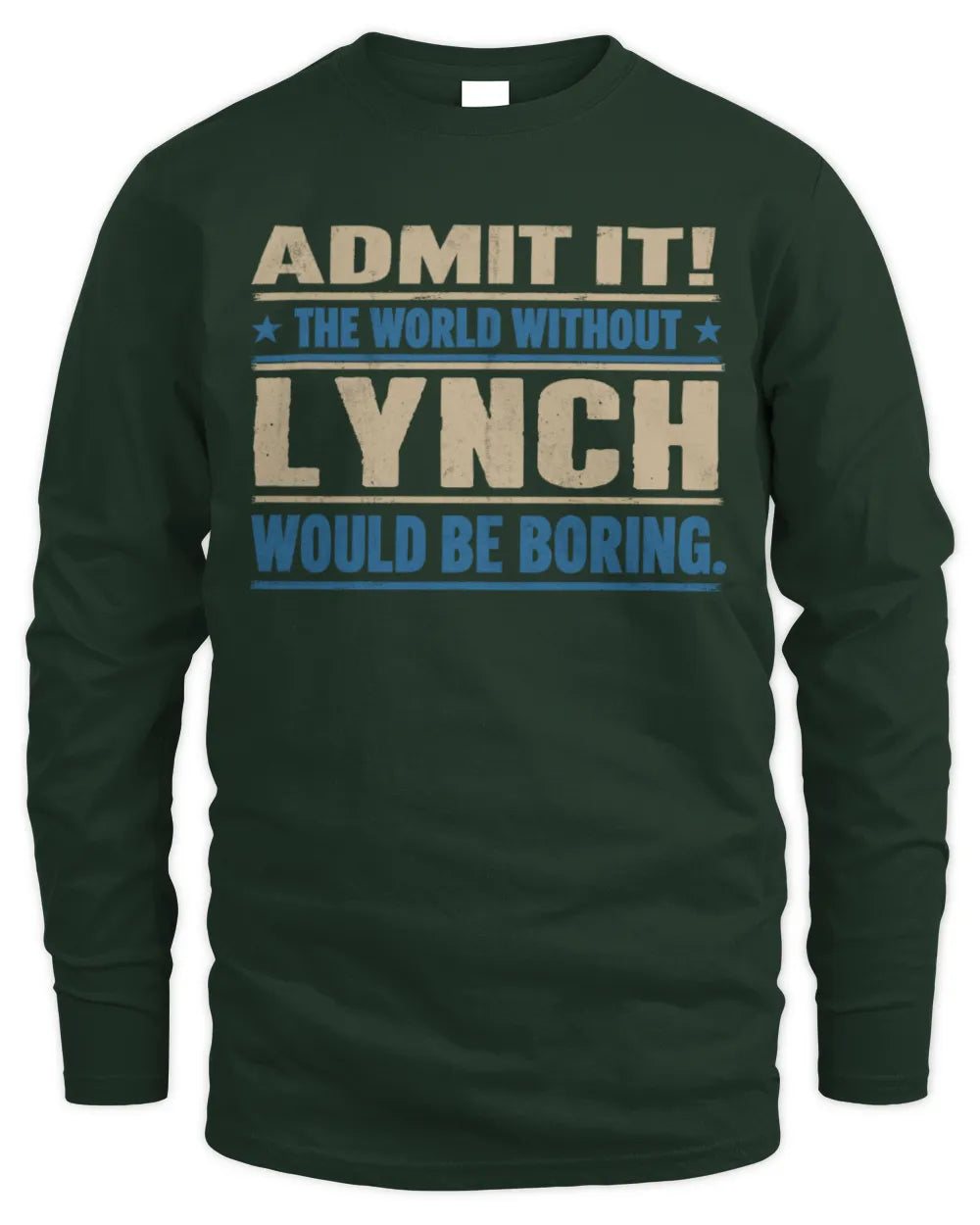 LYNCH TP68-K2-968 – Personalized Funny Quote Apparel “The World Without NAME Would Be Boring” - Men's Long Sleeved T-Shirt - Forest Green