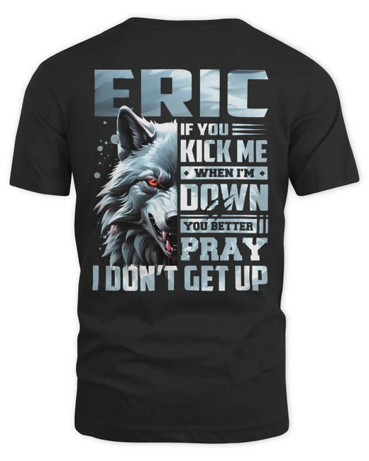 ERIC AP62-K4-666 - Personalized Fierce Wolf Quote Apparel “If You Kick Me When I’m Down, You Better Pray I Don’t Get Up”