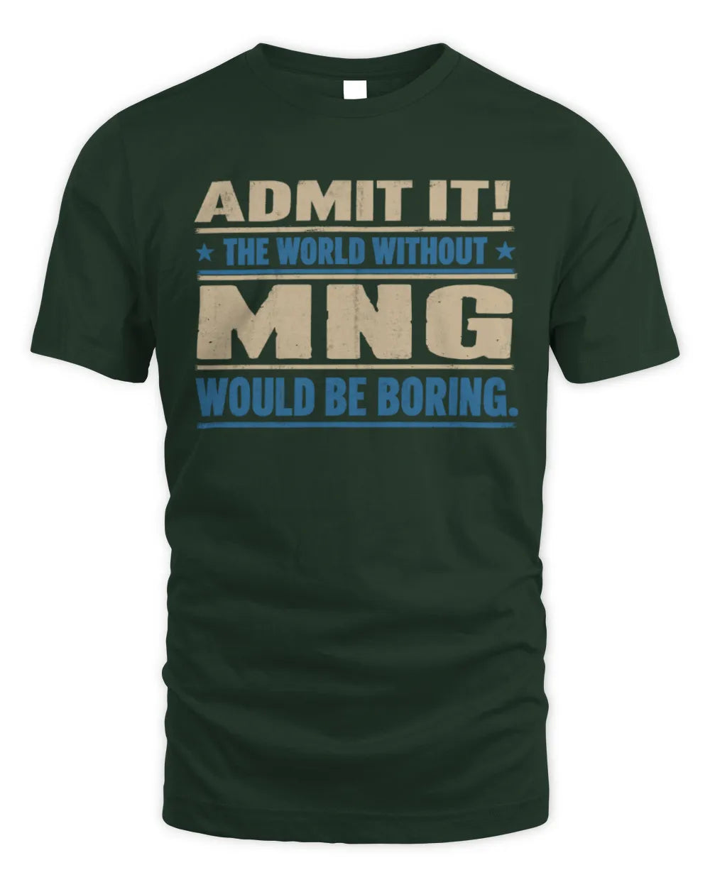 MNG TP68-K2-968 – Personalized Funny Quote Apparel “The World Without NAME Would Be Boring” - Unisex Standard T-Shirt - Forest Green