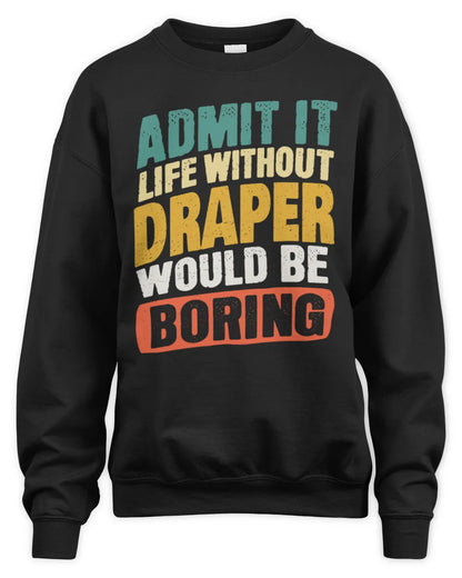 DRAPER TP88-K4-229
Personalized Funny Quote Apparel “Life Without NAME Would Be Boring” - Unisex Sweatshirt - Black