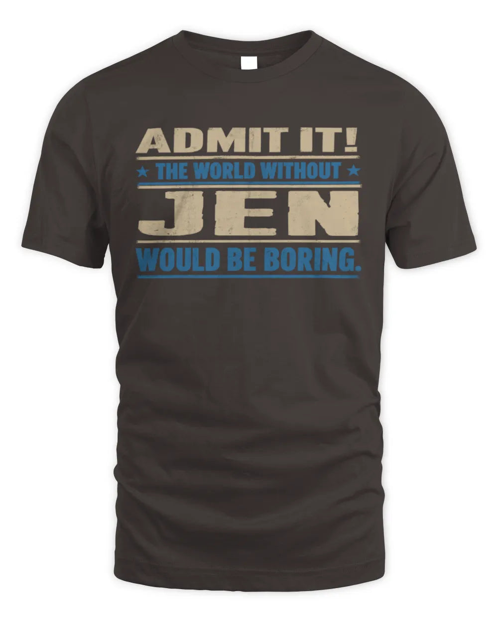 JEN TP68-K2-968 – Personalized Funny Quote Apparel “The World Without NAME Would Be Boring” - Unisex Standard T-Shirt - Dark Chocolate