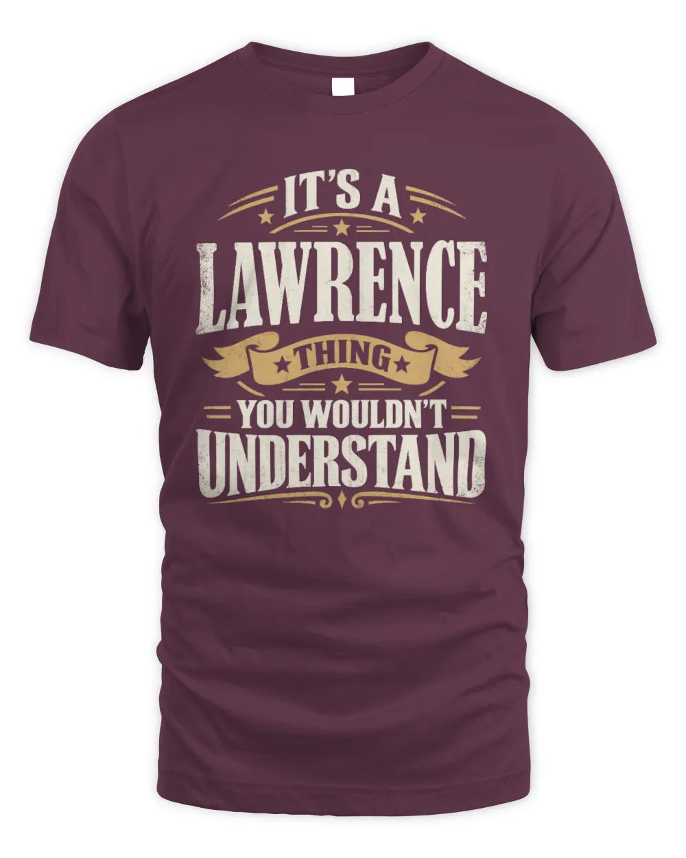 LAWRENCE P08 TH51 - Personalized “It’s a/an [NAME] Thing – You Wouldn’t Understand” Shirt - Unisex Standard T-Shirt - Maroon
