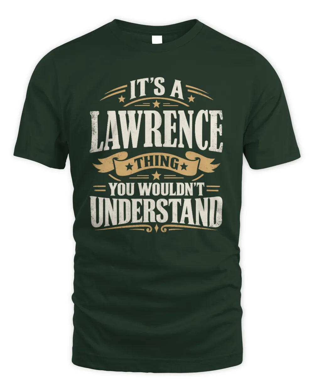 LAWRENCE P08 TH51 - Personalized “It’s a/an [NAME] Thing – You Wouldn’t Understand” Shirt - Unisex Standard T-Shirt - Forest Green