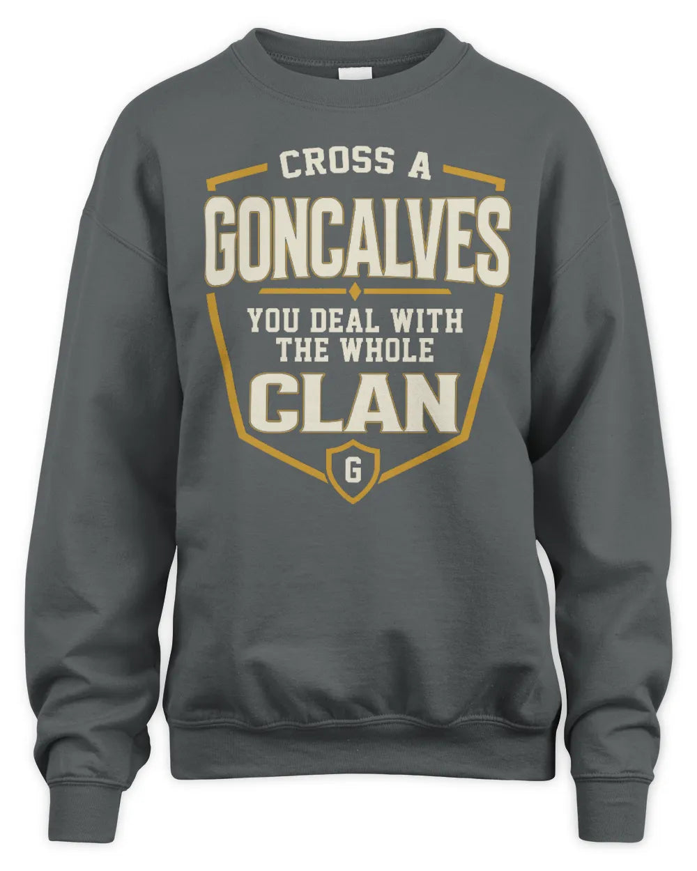 GONCALVES NT1-K008 Cross A/An NAME, You Deal With the Whole Clan | Personalized Vintage T-Shirt - Unisex Sweatshirt - Charcoal
