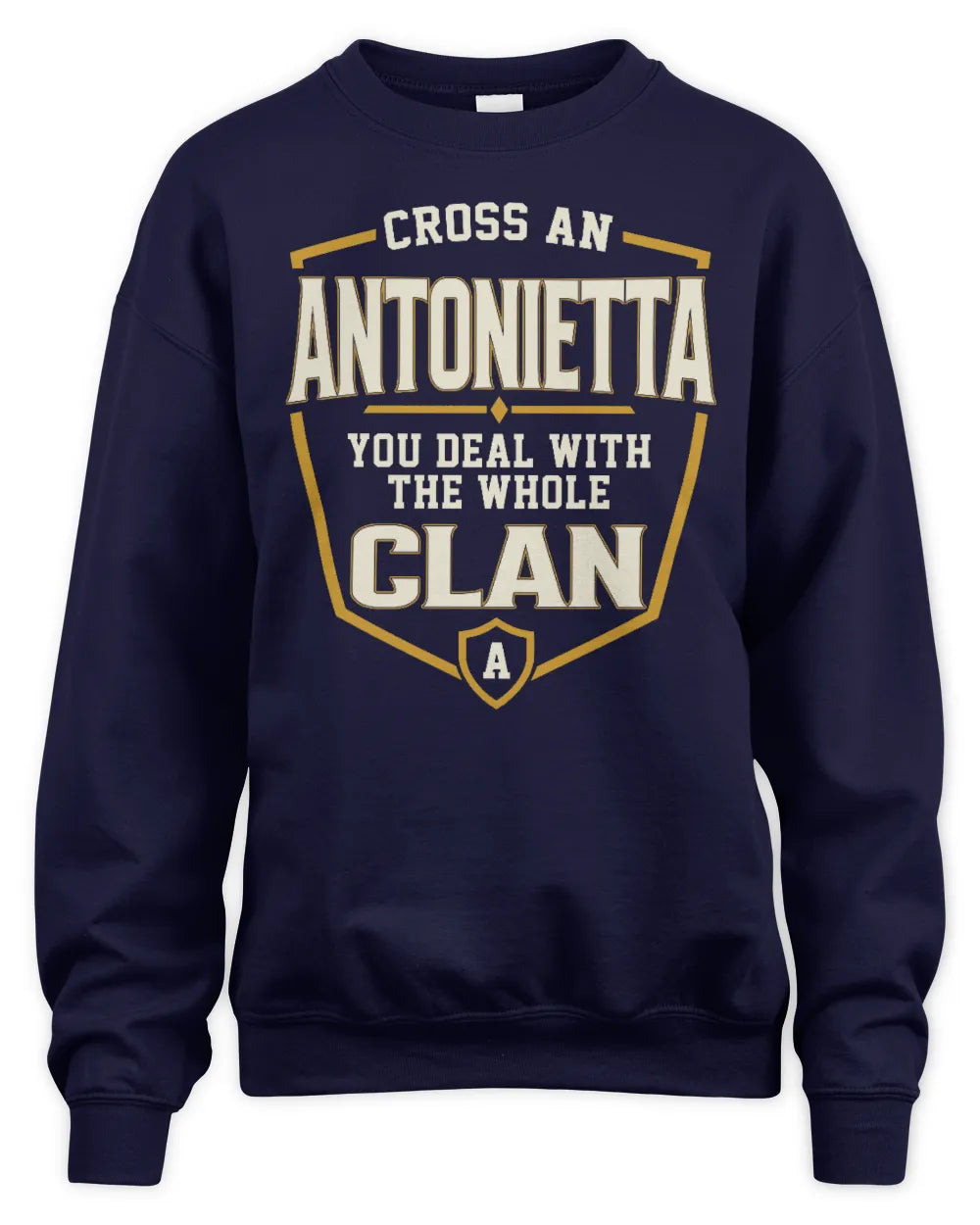 ANTONIETTA NT1-K008 Cross A/An NAME, You Deal With the Whole Clan | Personalized Vintage T-Shirt - Unisex Sweatshirt - Navy