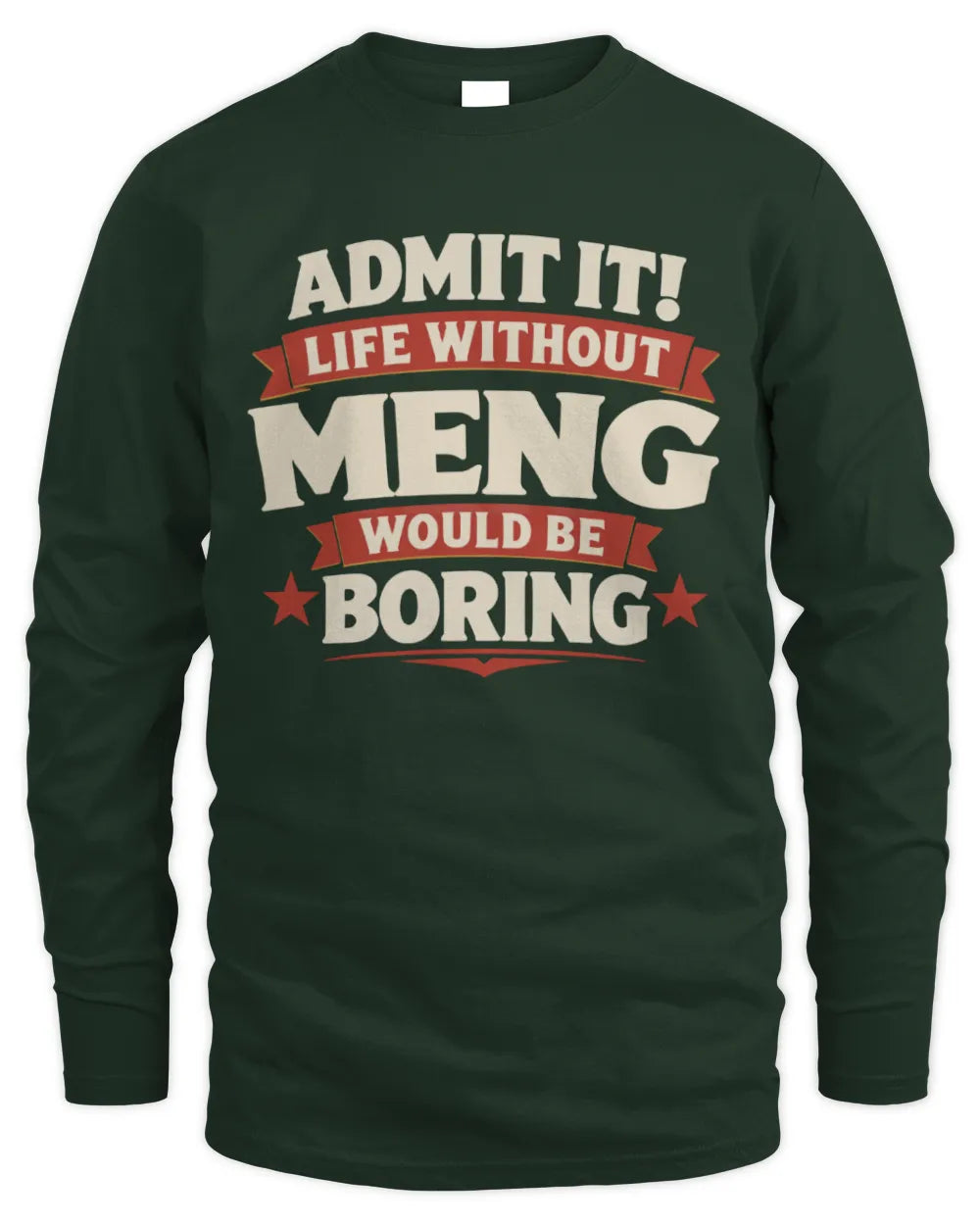 MENG P4 KT003 Personalized Funny Quote Apparel “Life Without NAME Would Be Boring” - Men's Long Sleeved T-Shirt - Forest Green