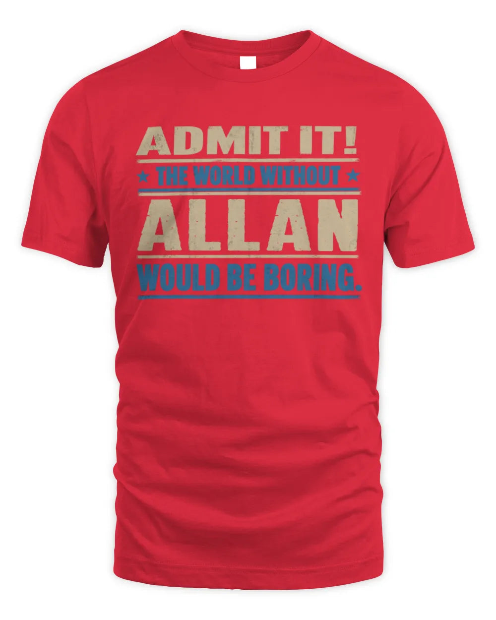 ALLAN TP68-K2-968 – Personalized Funny Quote Apparel “The World Without NAME Would Be Boring” - Unisex Standard T-Shirt - Red