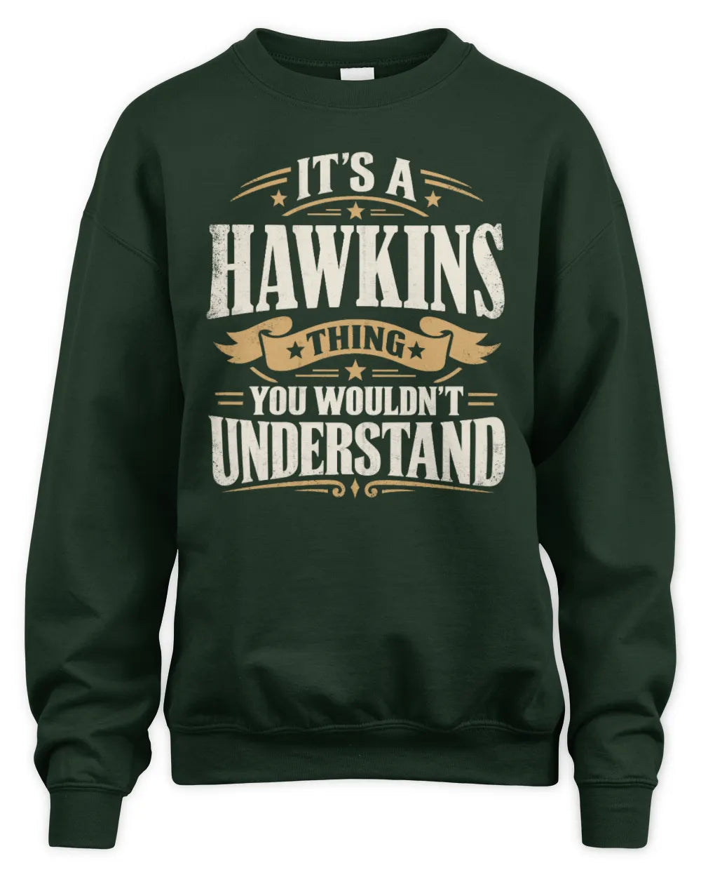 HAWKINS P08 TH51 - Personalized “It’s a/an [NAME] Thing – You Wouldn’t Understand” Shirt - Unisex Sweatshirt - Forest Green