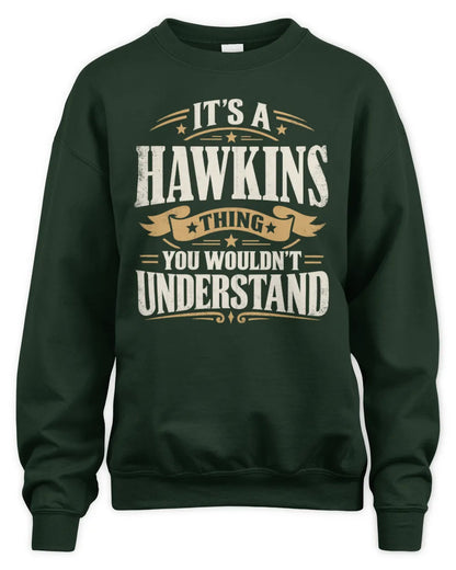 HAWKINS P08 TH51 - Personalized “It’s a/an [NAME] Thing – You Wouldn’t Understand” Shirt - Unisex Sweatshirt - Forest Green