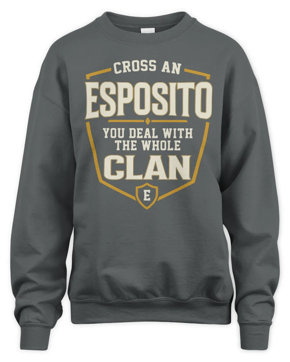 ESPOSITO NT1-K008 Cross A/An NAME, You Deal With the Whole Clan | Personalized Vintage T-Shirt - Unisex Sweatshirt - Charcoal