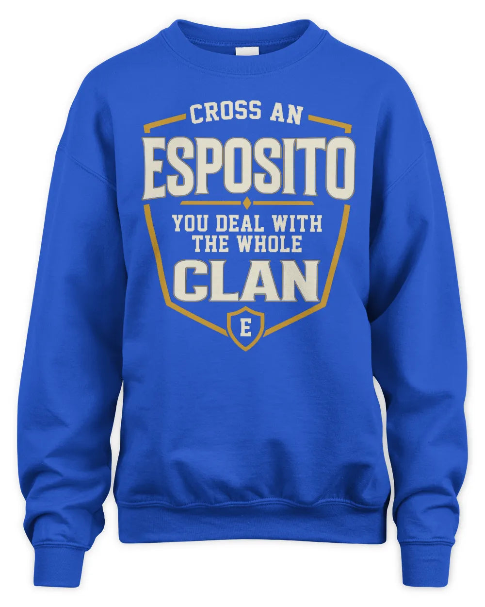 ESPOSITO NT1-K008 Cross A/An NAME, You Deal With the Whole Clan | Personalized Vintage T-Shirt - Unisex Sweatshirt - Royal