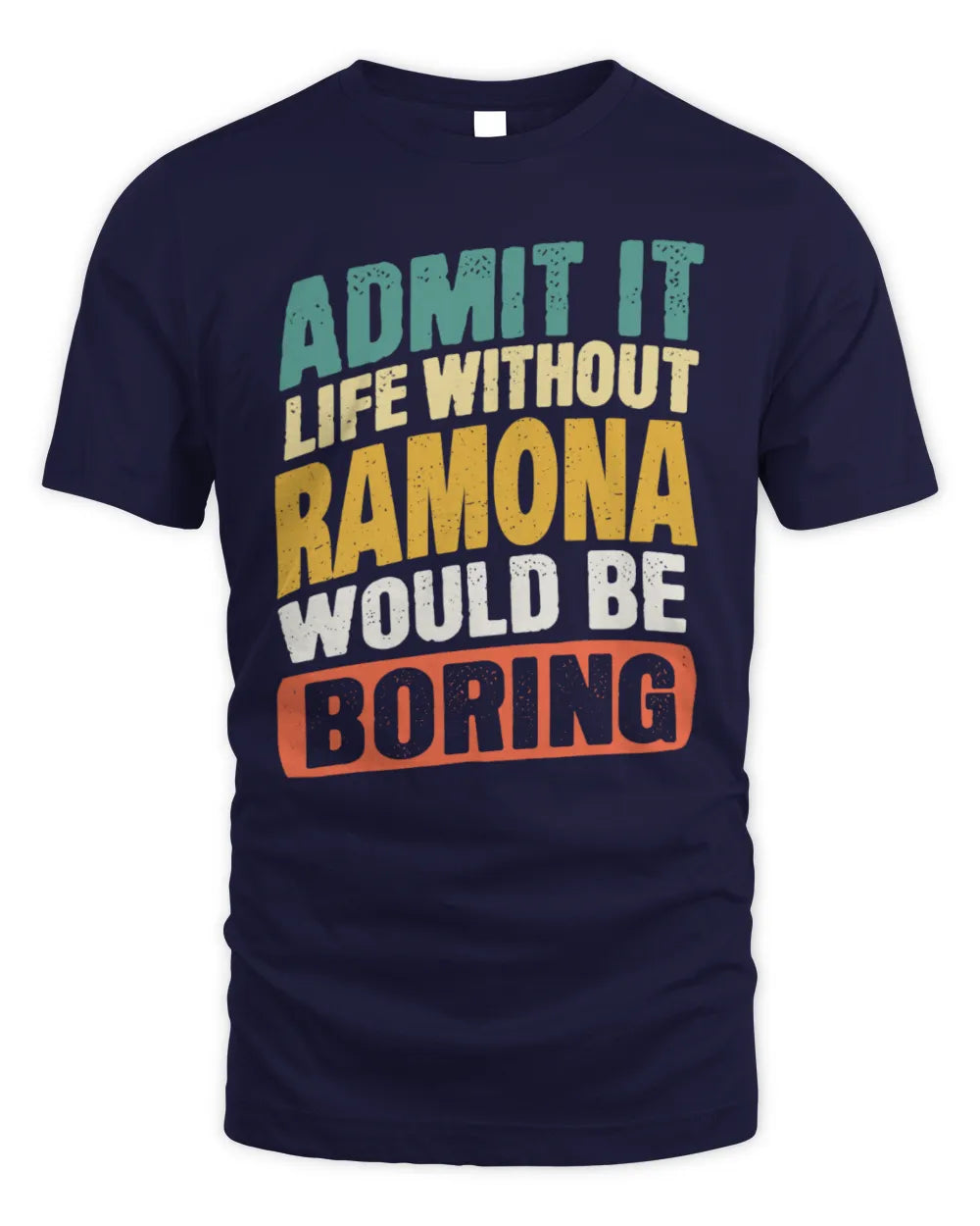 RAMONA TP88-K4-229
Personalized Funny Quote Apparel “Life Without NAME Would Be Boring” - Unisex Standard T-Shirt - Navy