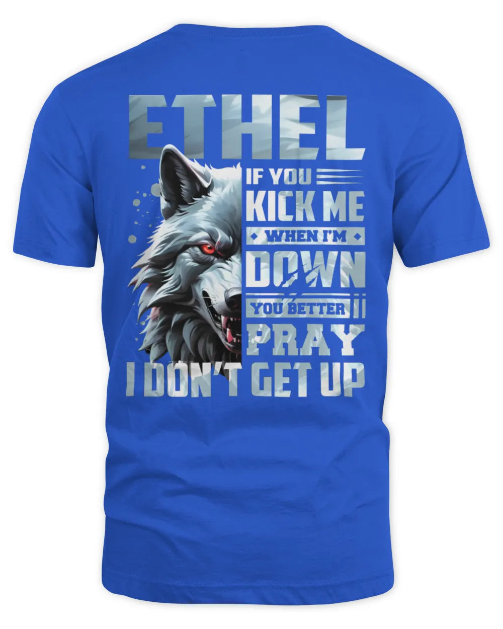 ETHEL AP62-K4-666 - Personalized Fierce Wolf Quote Apparel “If You Kick Me When I’m Down, You Better Pray I Don’t Get Up” - Unisex Standard T-Shirt - Royal