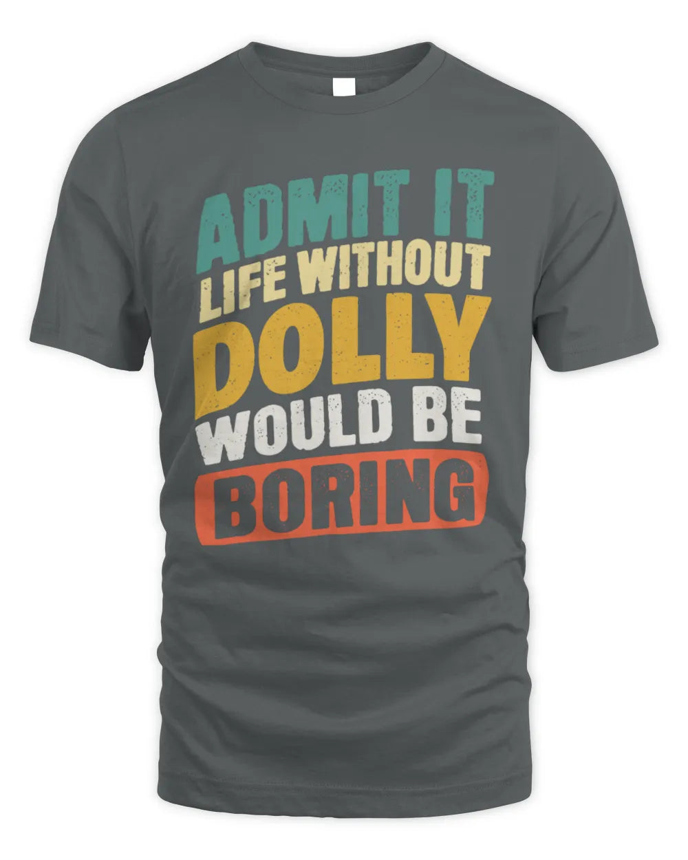 DOLLY TP88-K4-229
Personalized Funny Quote Apparel “Life Without NAME Would Be Boring” - Unisex Standard T-Shirt - Charcoal