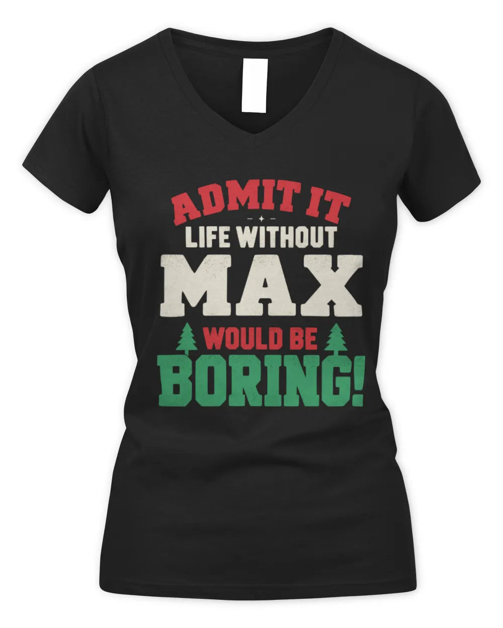 MAX P5 TH08 Christmas T-Shirt – “Life Without NAME Would Be Boring” - Women's V-Neck T-Shirt - Black