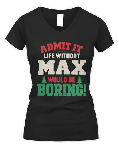 MAX P5 TH08 Christmas T-Shirt – “Life Without NAME Would Be Boring” - Women's V-Neck T-Shirt - Black