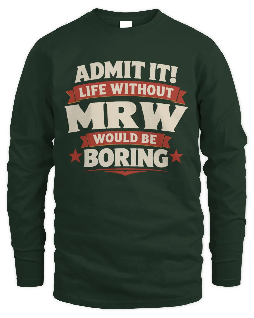 MRW P4 KT003 Personalized Funny Quote Apparel “Life Without NAME Would Be Boring” - Men's Long Sleeved T-Shirt - Forest Green