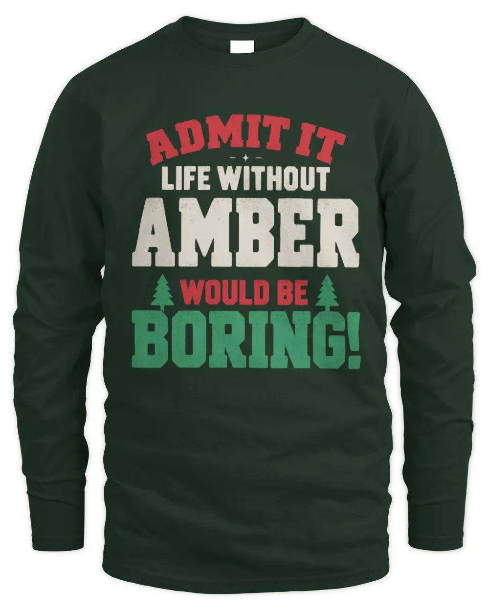 AMBER P5 TH08 Christmas T-Shirt – “Life Without NAME Would Be Boring” - Men's Long Sleeved T-Shirt - Forest Green