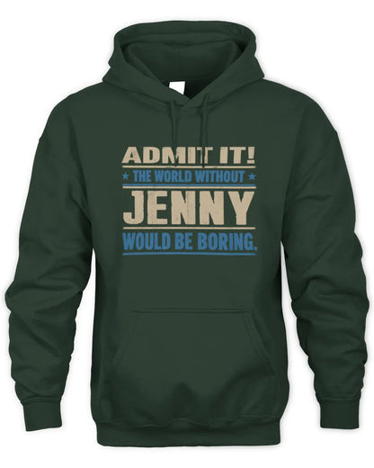 JENNY TP68-K2-968 – Personalized Funny Quote Apparel “The World Without NAME Would Be Boring” - Unisex Hoodie - Forest Green