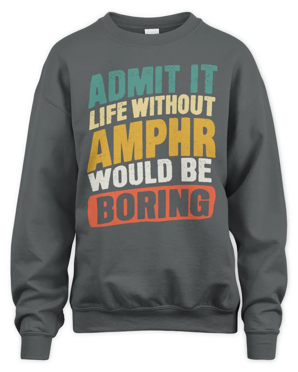 AMPHR TP88-K4-229
Personalized Funny Quote Apparel “Life Without NAME Would Be Boring” - Unisex Sweatshirt - Charcoal