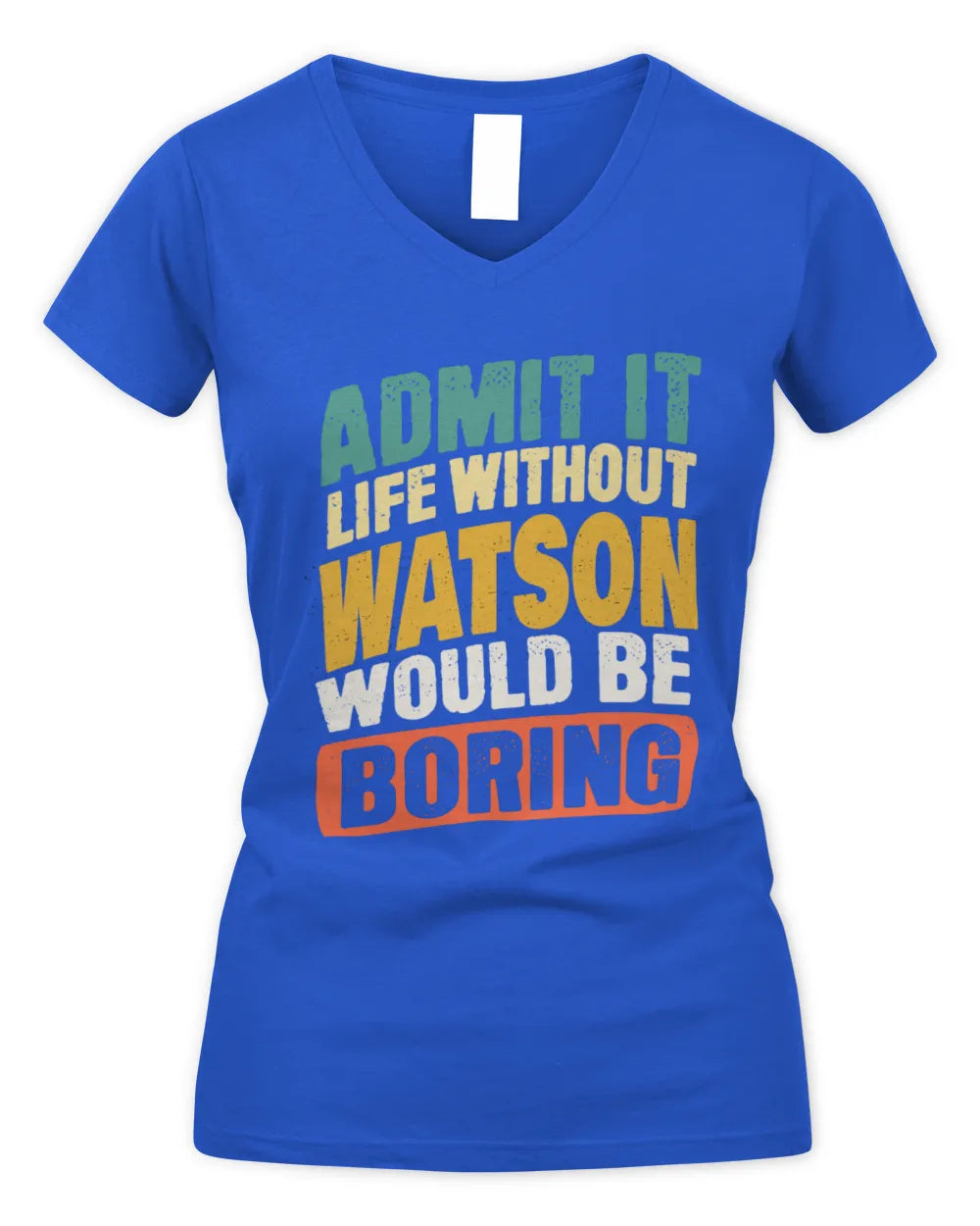 WATSON TP88-K4-229
Personalized Funny Quote Apparel “Life Without NAME Would Be Boring” - Women's V-Neck T-Shirt - Royal
