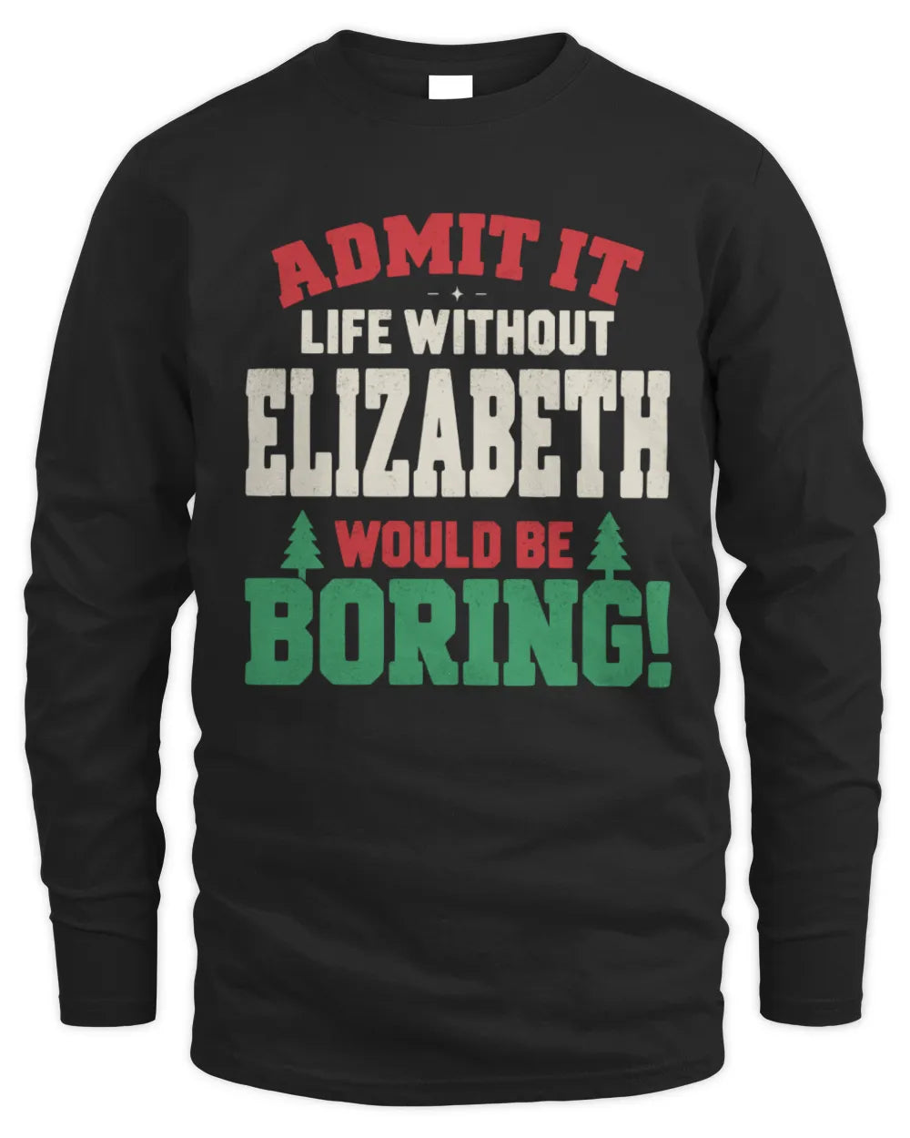 ELIZABETH P5 TH08 Christmas T-Shirt – “Life Without NAME Would Be Boring” - Men's Long Sleeved T-Shirt - Black