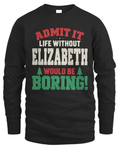 ELIZABETH P5 TH08 Christmas T-Shirt – “Life Without NAME Would Be Boring” - Men's Long Sleeved T-Shirt - Black