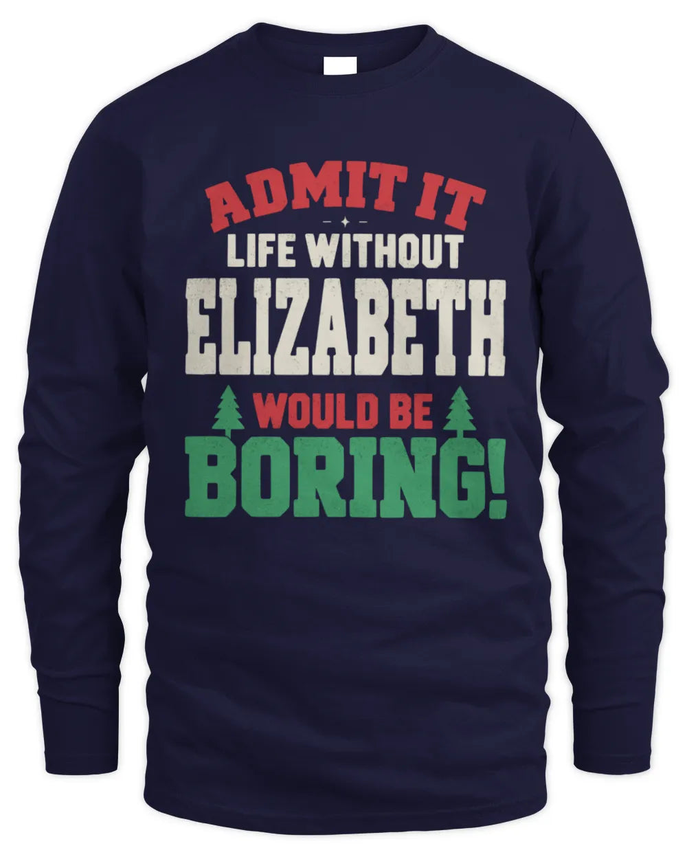 ELIZABETH P5 TH08 Christmas T-Shirt – “Life Without NAME Would Be Boring” - Men's Long Sleeved T-Shirt - Navy