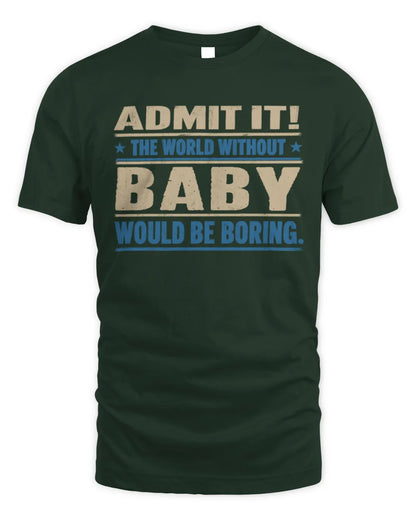 BABY TP68-K2-968 – Personalized Funny Quote Apparel “The World Without NAME Would Be Boring” - Unisex Standard T-Shirt - Forest Green