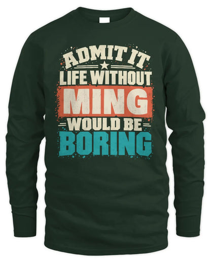 MING P02-TH11-226 Personalized Admit It Life Without [Name] Would Be Boring T-Shirt - Custom Name Funny Gift - Men's Long Sleeved T-Shirt - Forest Green