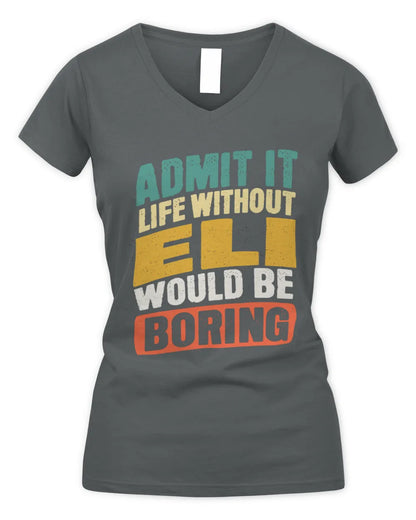 ELI TP88-K4-229
Personalized Funny Quote Apparel “Life Without NAME Would Be Boring” - Women's V-Neck T-Shirt - Charcoal