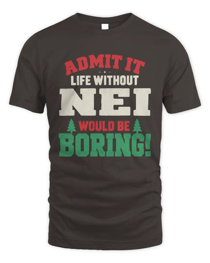 NEI P5 TH08 Christmas T-Shirt – “Life Without NAME Would Be Boring” - Unisex Standard T-Shirt - Dark Chocolate
