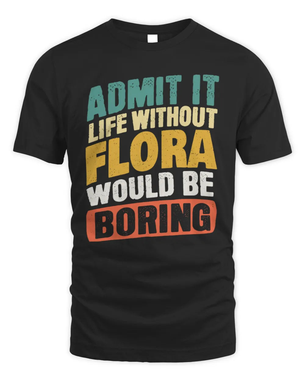 FLORA TP88-K4-229
Personalized Funny Quote Apparel “Life Without NAME Would Be Boring” - Unisex Standard T-Shirt - Black