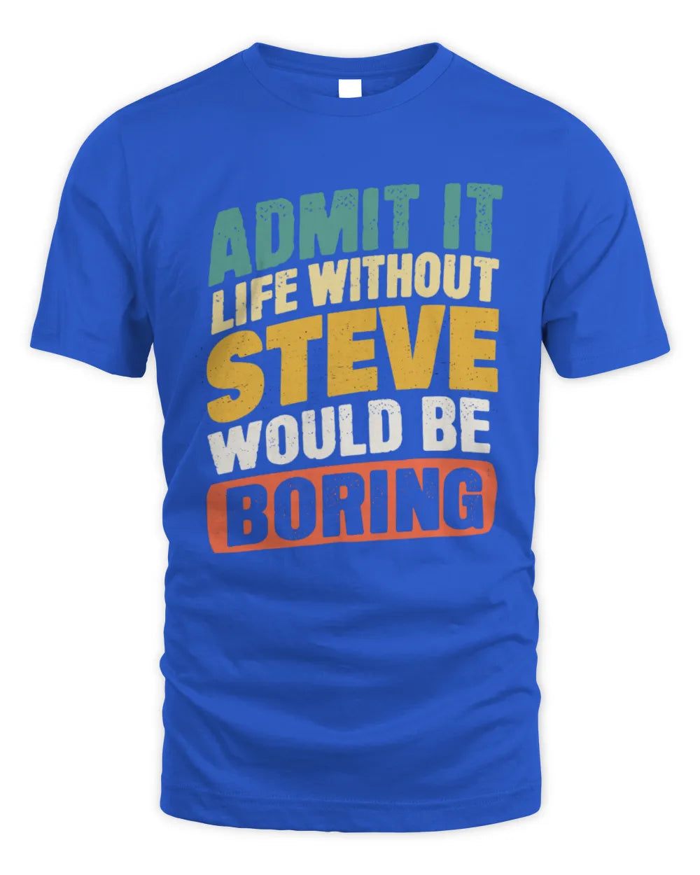 STEVE TP88-K4-229
Personalized Funny Quote Apparel “Life Without NAME Would Be Boring” - Unisex Standard T-Shirt - Royal