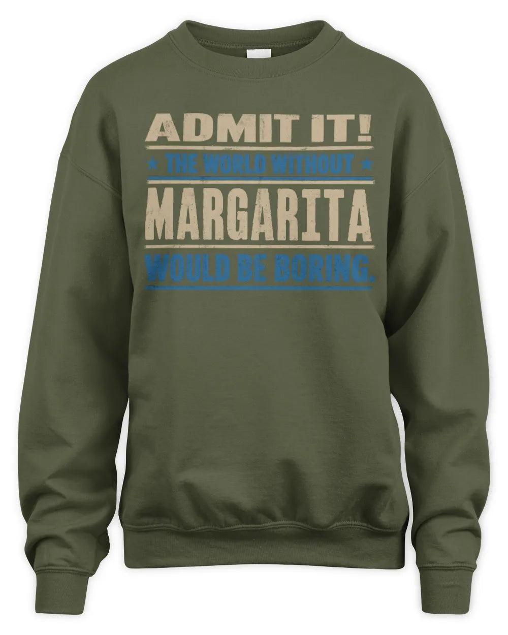 MARGARITA TP68-K2-968 – Personalized Funny Quote Apparel “The World Without NAME Would Be Boring” - Unisex Sweatshirt - Military Green