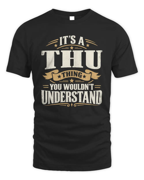 THU P08 TH51 - Personalized “It’s a/an [NAME] Thing – You Wouldn’t Understand” Shirt - Unisex Standard T-Shirt - Black