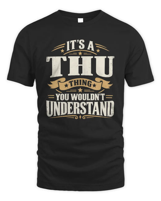 THU P08 TH51 - Personalized “It’s a/an [NAME] Thing – You Wouldn’t Understand” Shirt