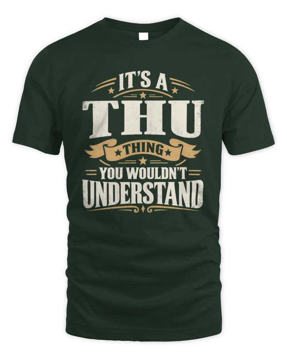 THU P08 TH51 - Personalized “It’s a/an [NAME] Thing – You Wouldn’t Understand” Shirt - Unisex Standard T-Shirt - Forest Green