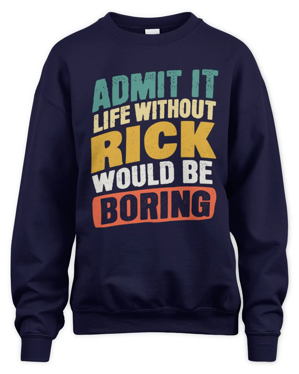 RICK TP88-K4-229
Personalized Funny Quote Apparel “Life Without NAME Would Be Boring” - Unisex Sweatshirt - Navy